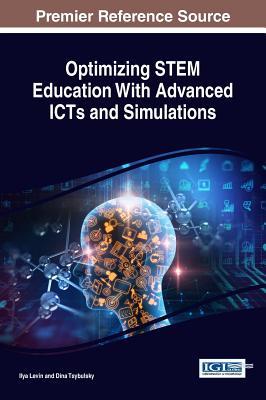 Optimizing Stem Education With Advanced ICTs and Simulations (Advances in Educational Technologies and Instructional Design)
