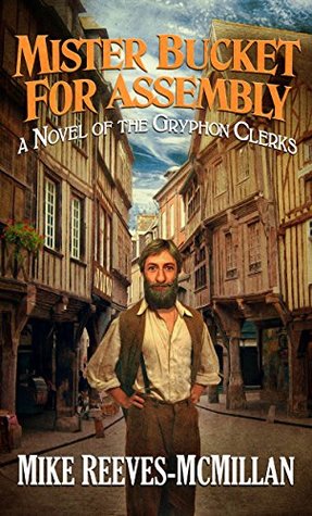 Mister Bucket for Assembly: A Novel of the Gryphon Clerks (Kindle Edition)