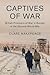 Captives of War: British Prisoners of War in Europe in the Second World War (Studies in the Social and Cultural History of Modern Warfare, Series Number 51)
