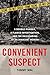 Convenient Suspect: A Double Murder, a Flawed Investigation, and the Railroading of an Innocent Woman