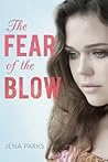 The Fear of the Blow: A young woman’s gut-wrenching story of child abuse, domestic violence, alcoholism, and redemption The Fear of the Blow: A young woman’s gut-wrenching story of child abuse, domestic violence, alcoholism, and redemption