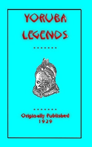 YORUBA LEGENDS - 40 myths, legends, fairy tales and folklore stories from the Yoruba of West Africa (Kindle Edition)