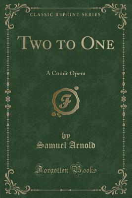 Two to One: A Comic Opera