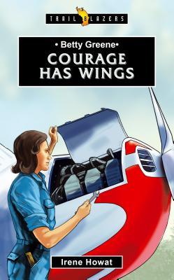 Betty Greene: Courage Has Wings (Trail Blazers)