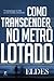 Como Transcender no Metrô Lotado: O manual para ser feliz em um mundo conturbado (Portuguese Edition)
