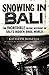 Snowing in Bali: The Incredible Inside Account of Bali's Hidden Drug World