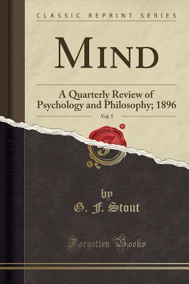 Mind, Vol. 5: A Quarterly Review of Psychology and Philosophy; 1896