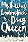 My Fairy Godmother Is a Drag Queen by David Clawson