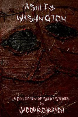 Ashley, Washington: A Collection of Short Horror Stories