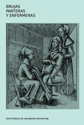 Brujas, parteras y enfermeras. Una historia de sanadoras femeninas