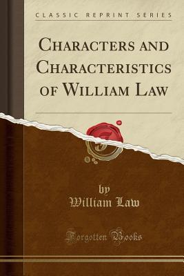 Characters and Characteristics of William Law (Classic Reprint)