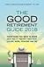 The Good Retirement Guide 2018: Everything You Need to Know About Health, Property, Investment, Leisure, Work, Pensions and Tax