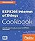 ESP8266 Internet of Things Cookbook: Over 50 recipes to help you master the ESP8266's functionality