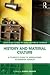 History and Material Culture: A Student's Guide to Approaching Alternative Sources (Routledge Guides to Using Historical Sources)