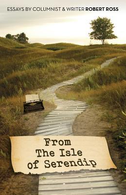 From The Isle of Serendip: Essays by Columnist & Writer Robert Ross