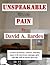 Unspeakable Pain by David A. Bardes