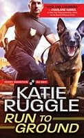Run to Ground (Rocky Mountain K9 Unit, #1)