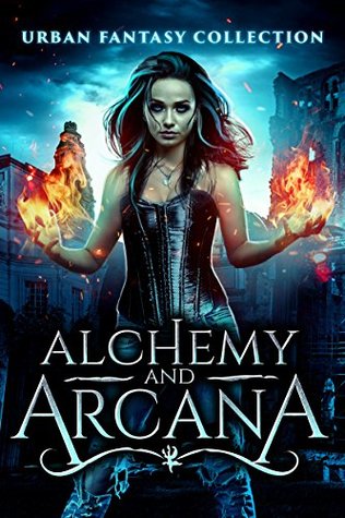 Alchemy and Arcana: an Urban Fantasy Novella Collection (Kindle Edition)