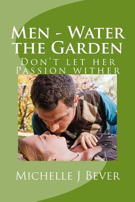 Men - Water the Garden: Don't Let Her Passion Wither