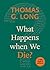What Happens When We Die? by Thomas G. Long