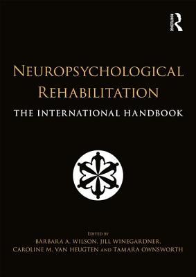 Neuropsychological Rehabilitation: The International Handbook (Hardcover)