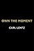 Own The Moment by Carl Lentz