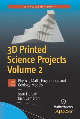 3D Printed Science Projects Volume 2: Physics, Math, Engineering and Geology Models