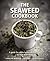 The Seaweed Cookbook: A Guide to Edible Seaweeds and how to Cook with Them