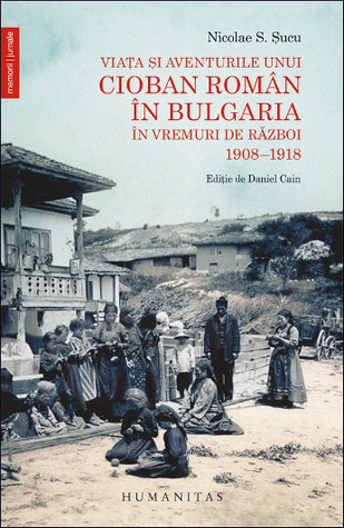 Viața și aventurile unui cioban român în Bulgaria în vremuri de război, 1908–1918 (Paperback)