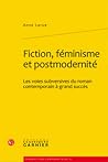 Fiction, féminisme et postmodernité by Anne Larue
