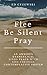 Flee, Be Silent, Pray: An Anxious Evangelical Finds Peace with God through Contemplative Prayer