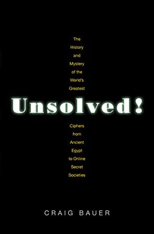 Unsolved!: The History and Mystery of the World's Greatest Ciphers from Ancient Egypt to Online Secret Societies