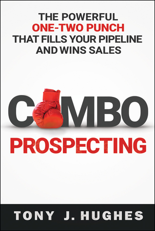 a Combo Prospecting: The Powerful One-Two Punch That Fills Your Pipeline and Wins Sales