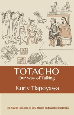 Totacho: our way of talking: The Nawatl presence in New Mexico and Southern Colorado