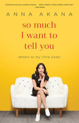 So Much I Want To Tell You Letters To My Little Sister By Anna Akana
