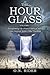 The Hour Glass, Volume I: Transforming the Printed Biblical Word Into Inspired Spirit Filled Teaching