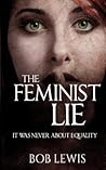 The Feminist Lie:...
