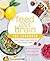 Feed Your Brain: The Cookbook: Recipes to support a lighter, brighter you!