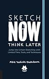 The Urban Sketching Handbook Sketch Now, Think Later by Mike Yoshiaki Daikubara