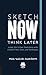 The Urban Sketching Handbook Sketch Now, Think Later: Jump into Urban Sketching with Limited Time, Tools, and Techniques (Volume 5)