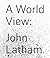 John Latham: A World View