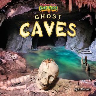 Ghost Caves (Tiptoe Into Scary Places)