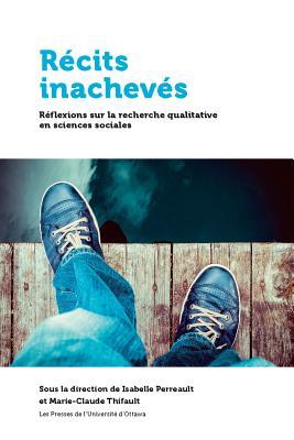 Récits inachevés: Réflexions sur les défis de la recherche qualitative (Santé et société) (French Edition)