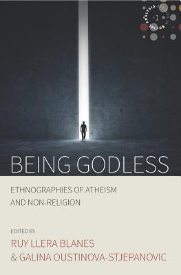 Being Godless: Ethnographies of Atheism and Non-Religion (Studies in Social Analysis, 1)