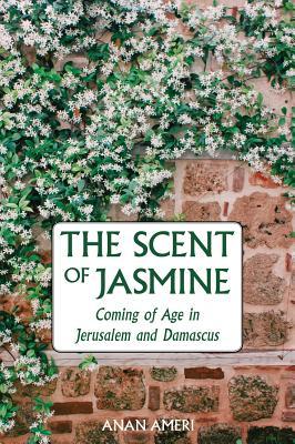 The Scent of Jasmine: Coming of Age in Jerusalem and Damascus (Paperback)