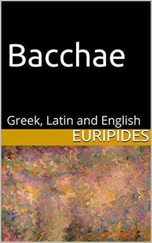 Bacchae: Greek, Latin and English