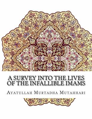 A Survey Into the Lives of the Infallible Imams (Paperback)