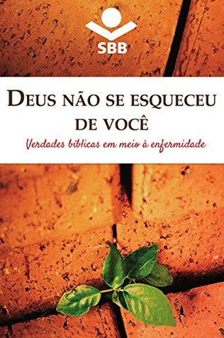 Deus não se esqueceu de você: Verdades bíblicas em meio à enfermidade (Portuguese Edition)