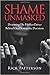 Shame Unmasked: Disarming the Hidden Driver Behind Our Destructive Decisions