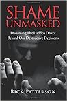 Shame Unmasked: Disarming the Hidden Driver Behind Our Destructive Decisions